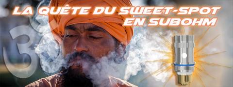La quête du sweet spot en subohm
